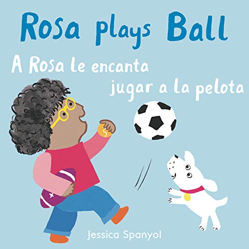 Rosa Plays Ball/A Rosa Le Encanta Jugar a la Pelota (Spanish and English Edition)