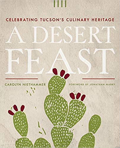 A Desert Feast: Celebrating Tucson's Culinary Heritage (Southwest Center Series)