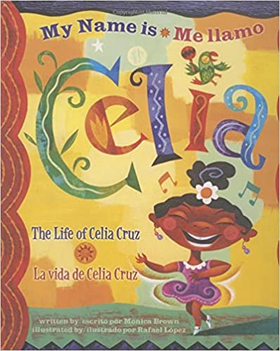 My Name is Celia/Me llamo Celia: The Life of Celia Cruz/la vida de Celia Cruz (Americas Award for Children's and Young Adult Literature. Winner) (Bilingual)