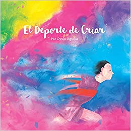 El DePorte de Criar: Un Librito Lindo de Arte Y Reflexiones (Spanish Edition)