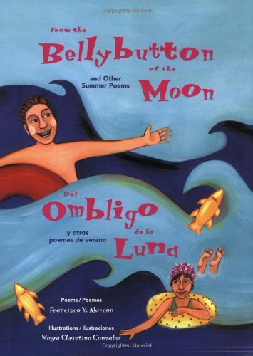 From the Bellybutton of the Moon: And Other Summer Poems / Del Ombligo de la Luna: Y Otros Poemas de Verano (The Magical Cycle of Seasons Series)