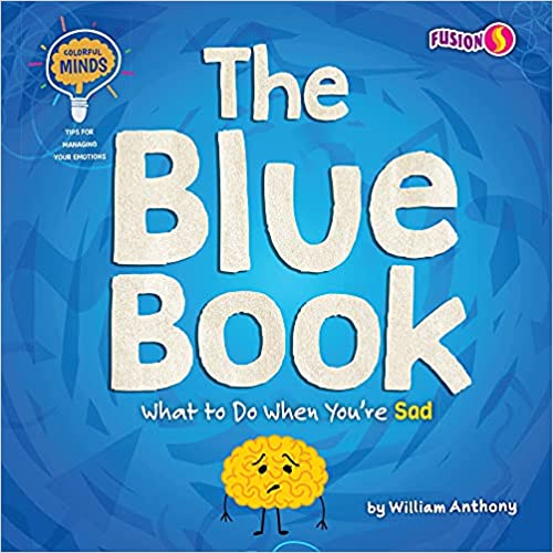 The Blue Book: What to Do When You're Sad (Colorful Minds: Tips for Managing Your Emotions)