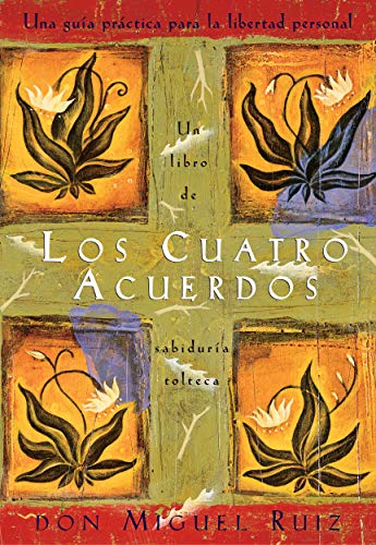 Los Cuatro Acuerdos: Una Guia Practica Para La Libertad Personal (the Four Agreements, Spanish-Language Edition)