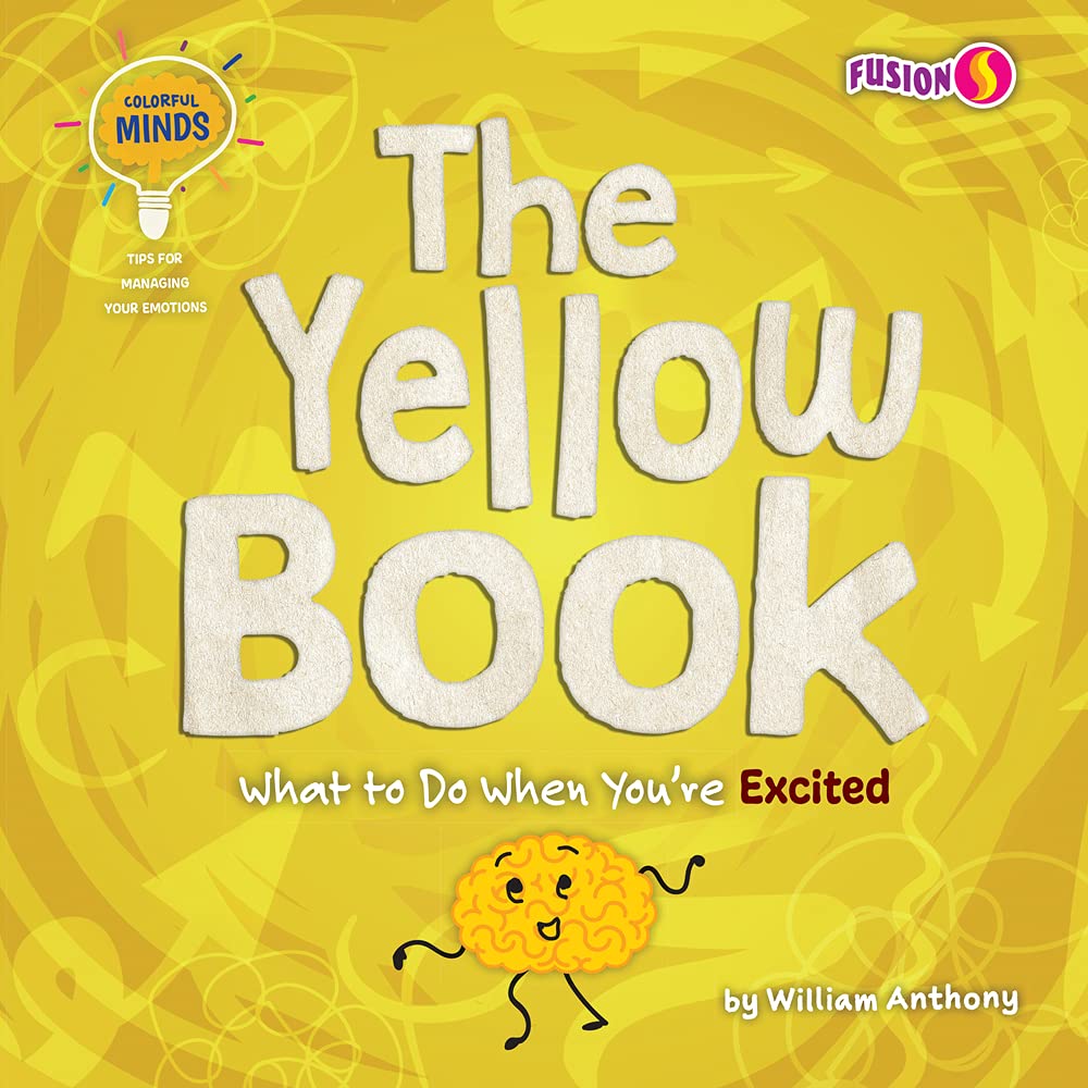 The Yellow Book: What to Do When You're Excited (Colorful Minds: Tips for Managing Your Emotions)