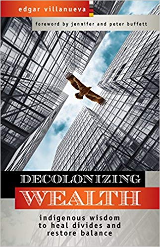 Decolonizing Wealth: Indigenous Wisdom to Heal Divides & Restore Balance