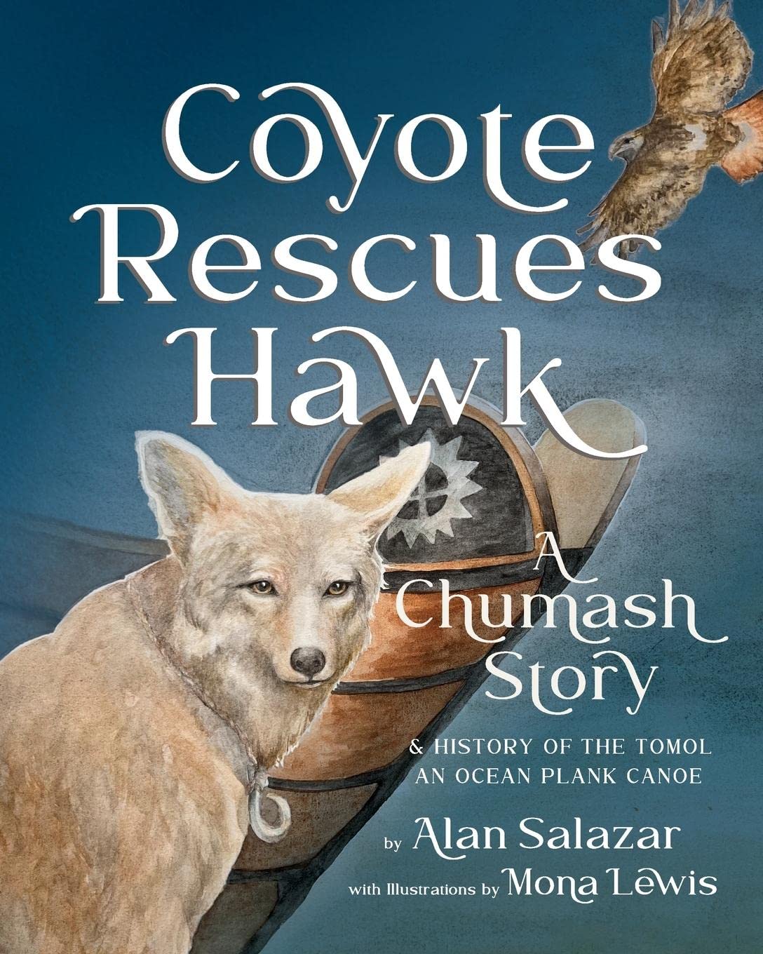 Coyote Rescues Hawk: A Chumash Story & History of the Tomol-an Ocean Plank Canoe (PB)