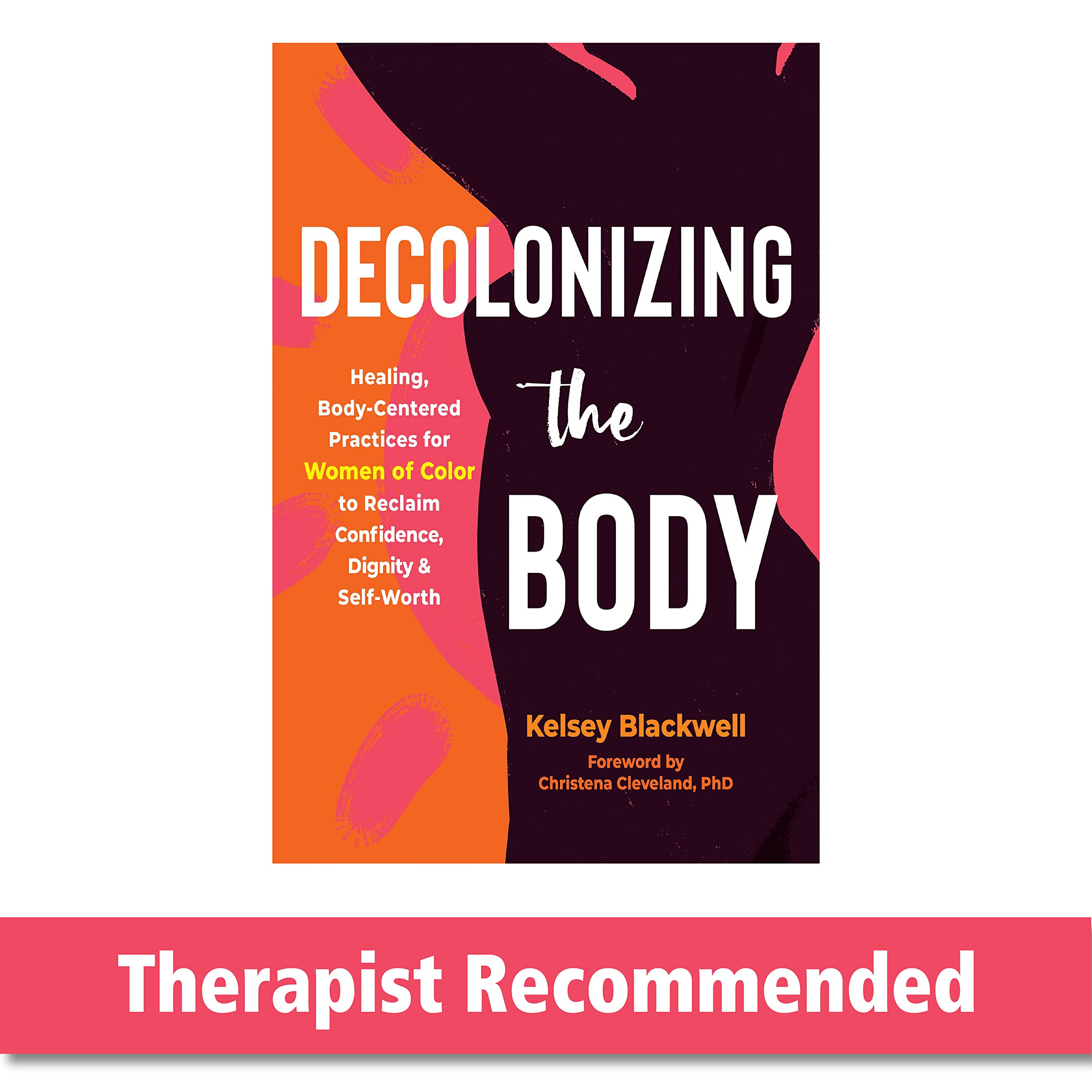 Decolonizing the Body: Healing, Body-Centered Practices for Women of Color to Reclaim Confidence, Dignity, and Self-Worth Paperback
