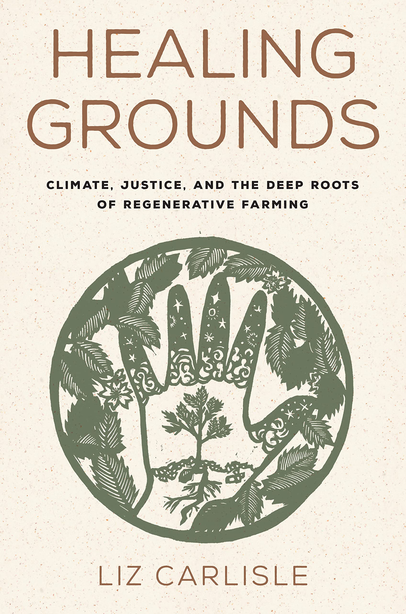 Healing Grounds: Climate, Justice, and the Deep Roots of Regenerative Farming (HC)