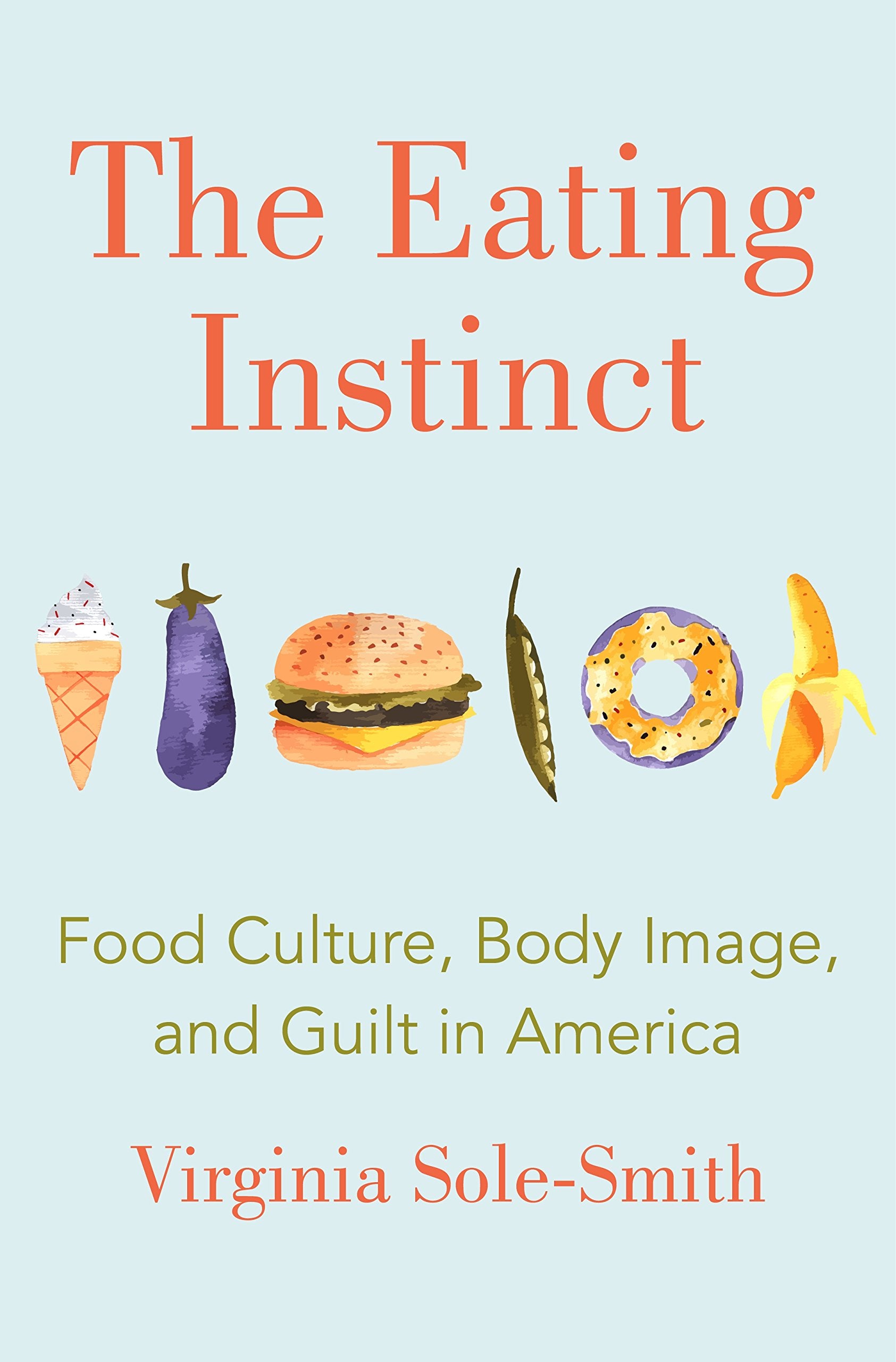The Eating Instinct: Food Culture, Body Image, and Guilt in America (Hardcover)