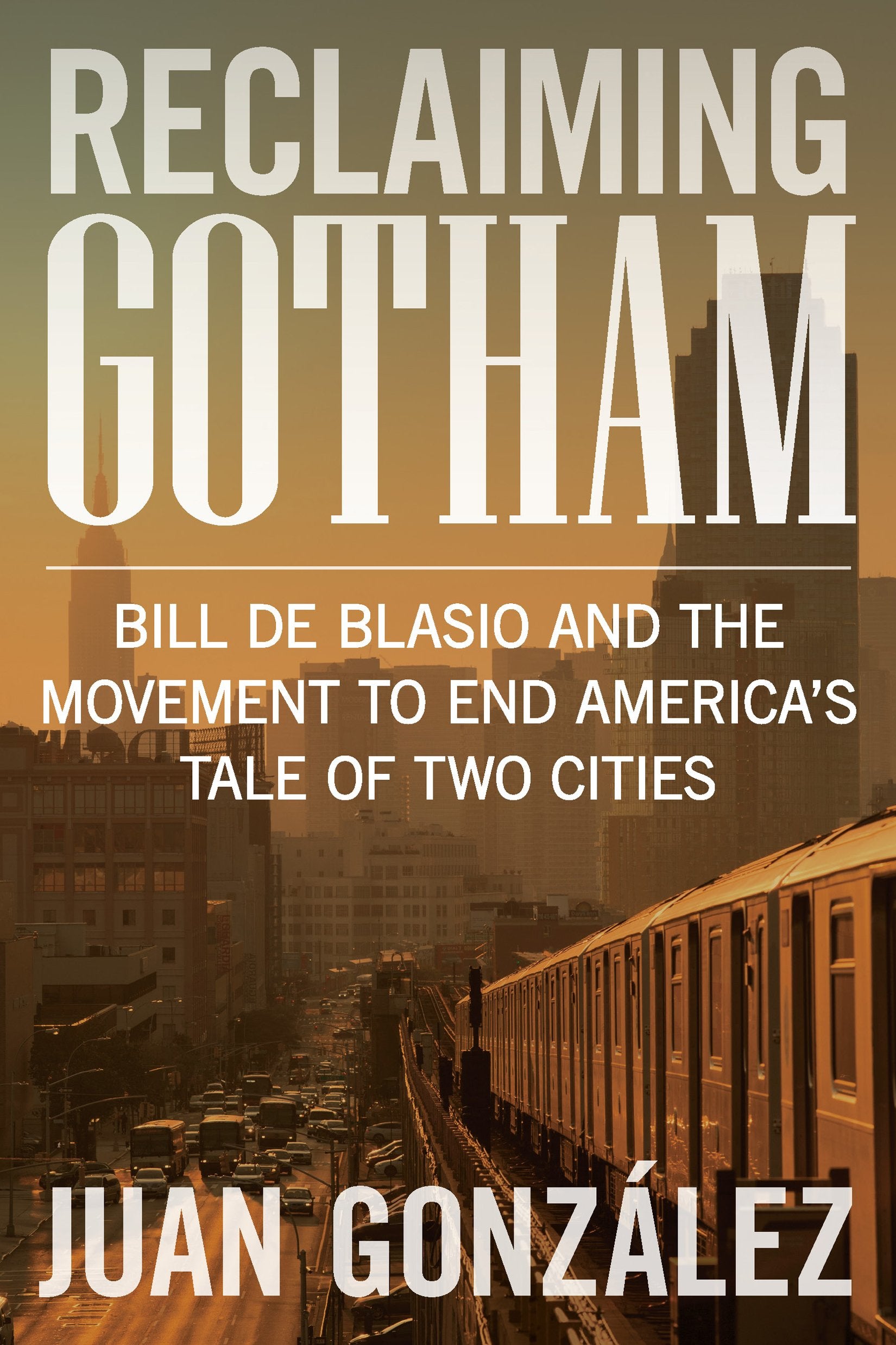 Reclaiming Gotham: Bill de Blasio and the Movement to End America’s Tale of Two Cities