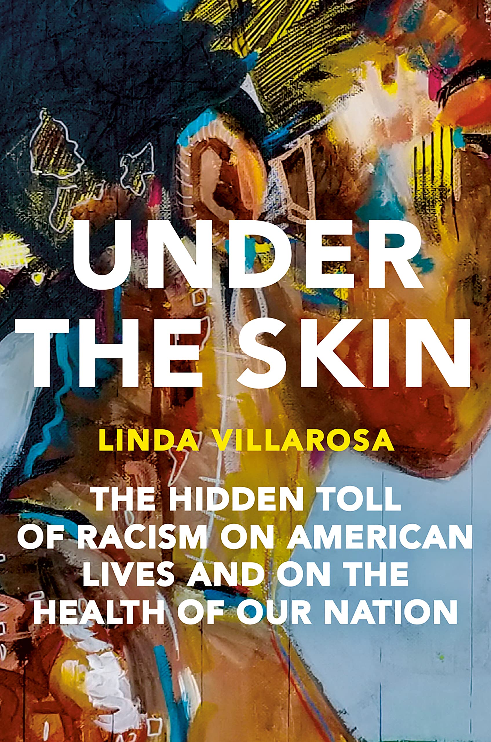 Under the Skin: The Hidden Toll of Racism on American Lives and on the Health of Our Nation Hardcover