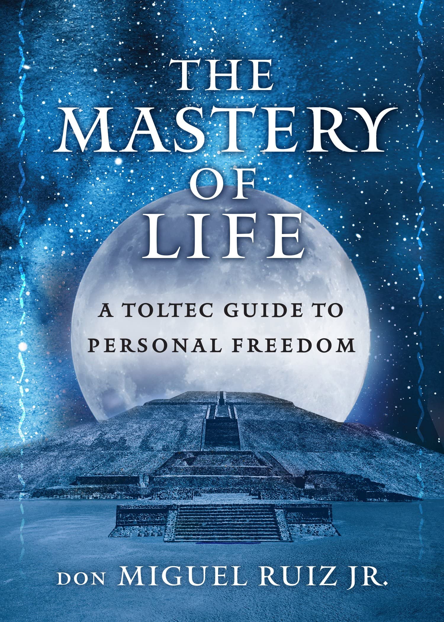 The Mastery of Life: A Toltec Guide to Personal Freedom (Paperback)