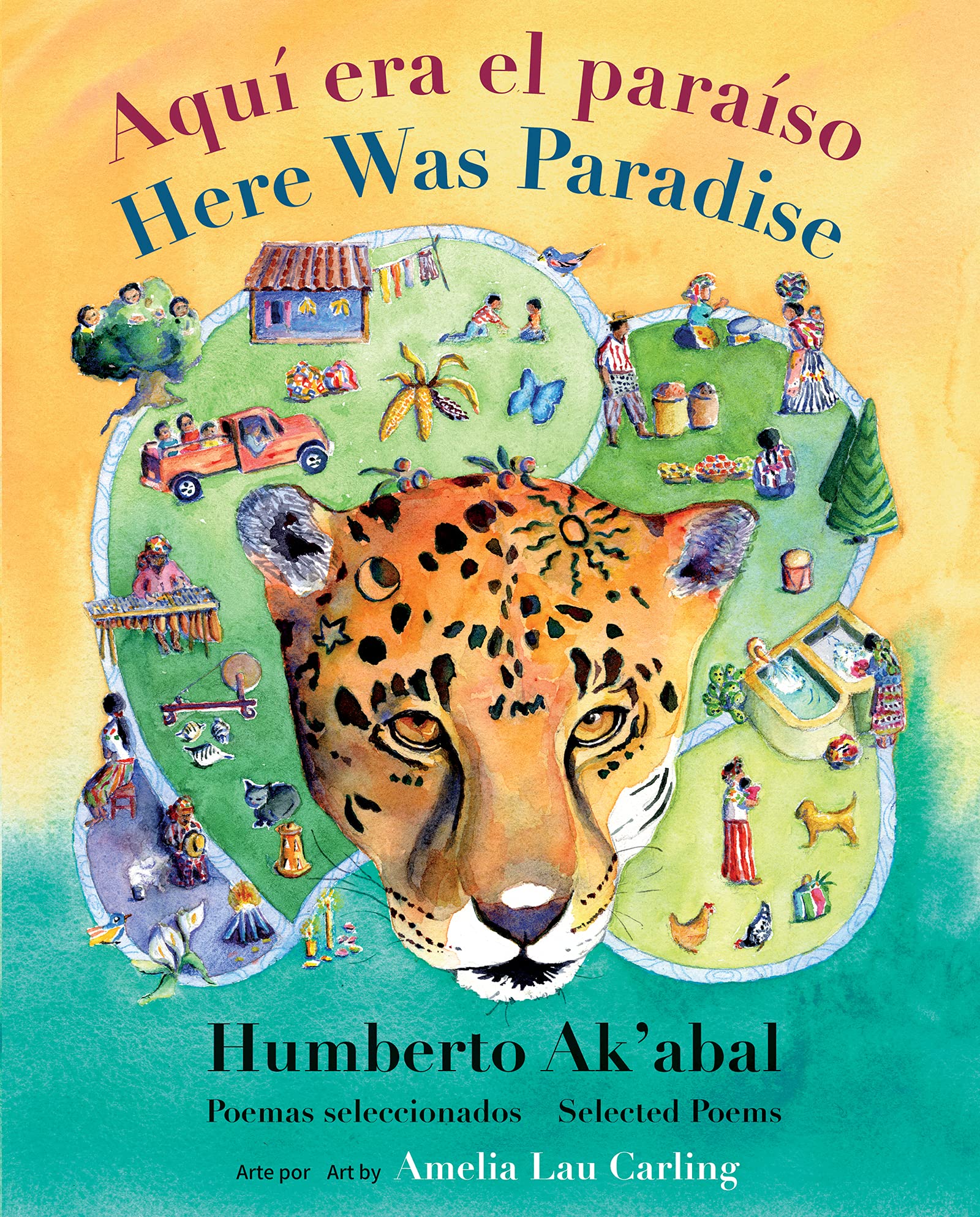 Aquí era el paraíso / Here Was Paradise: Selección de poemas de Humberto Ak’abal / Selected Poems of Humberto Ak’abal Hardcover