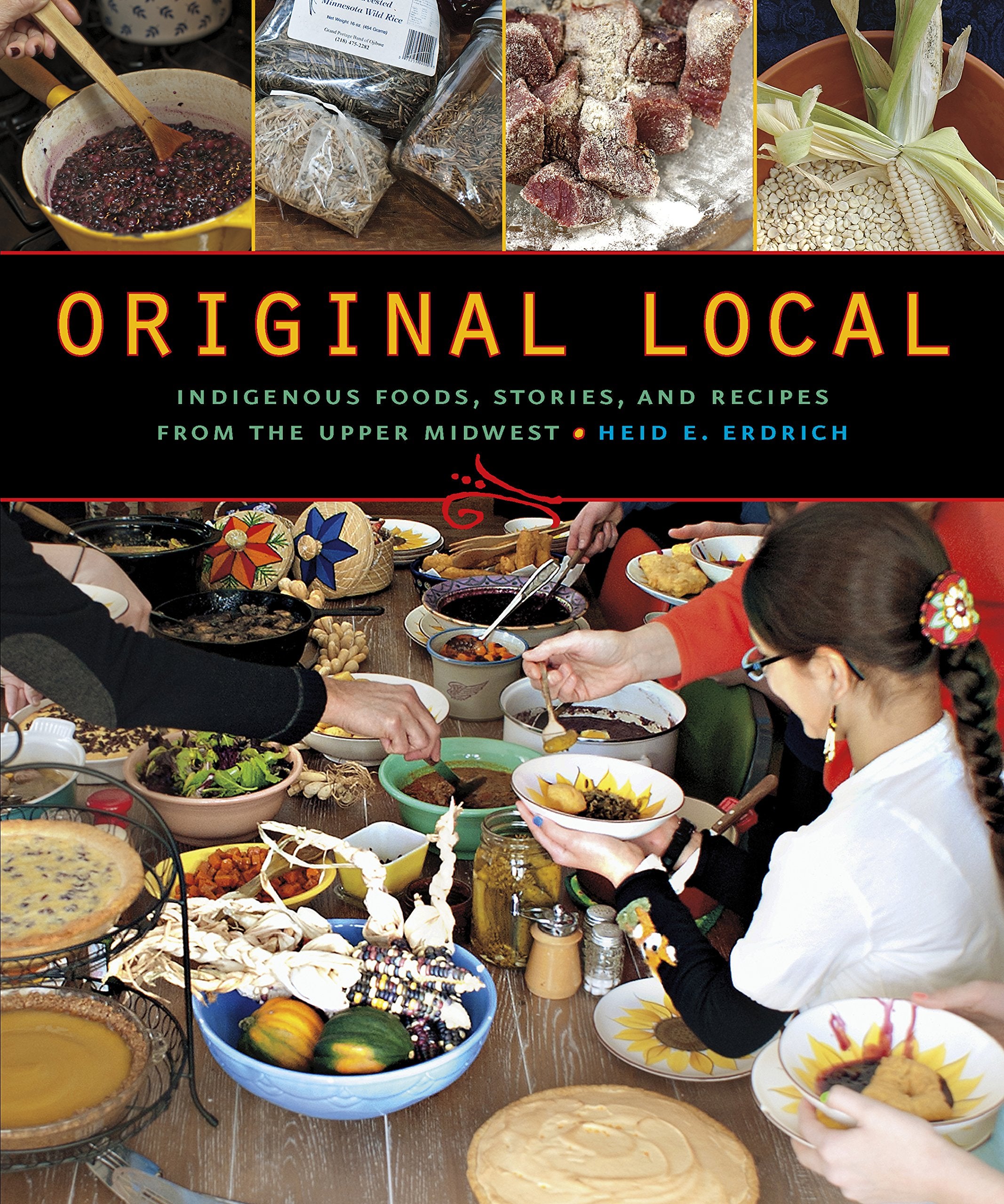 Original Local: Indigenous Foods, Stories, and Recipes from the Upper Midwest (PB)
