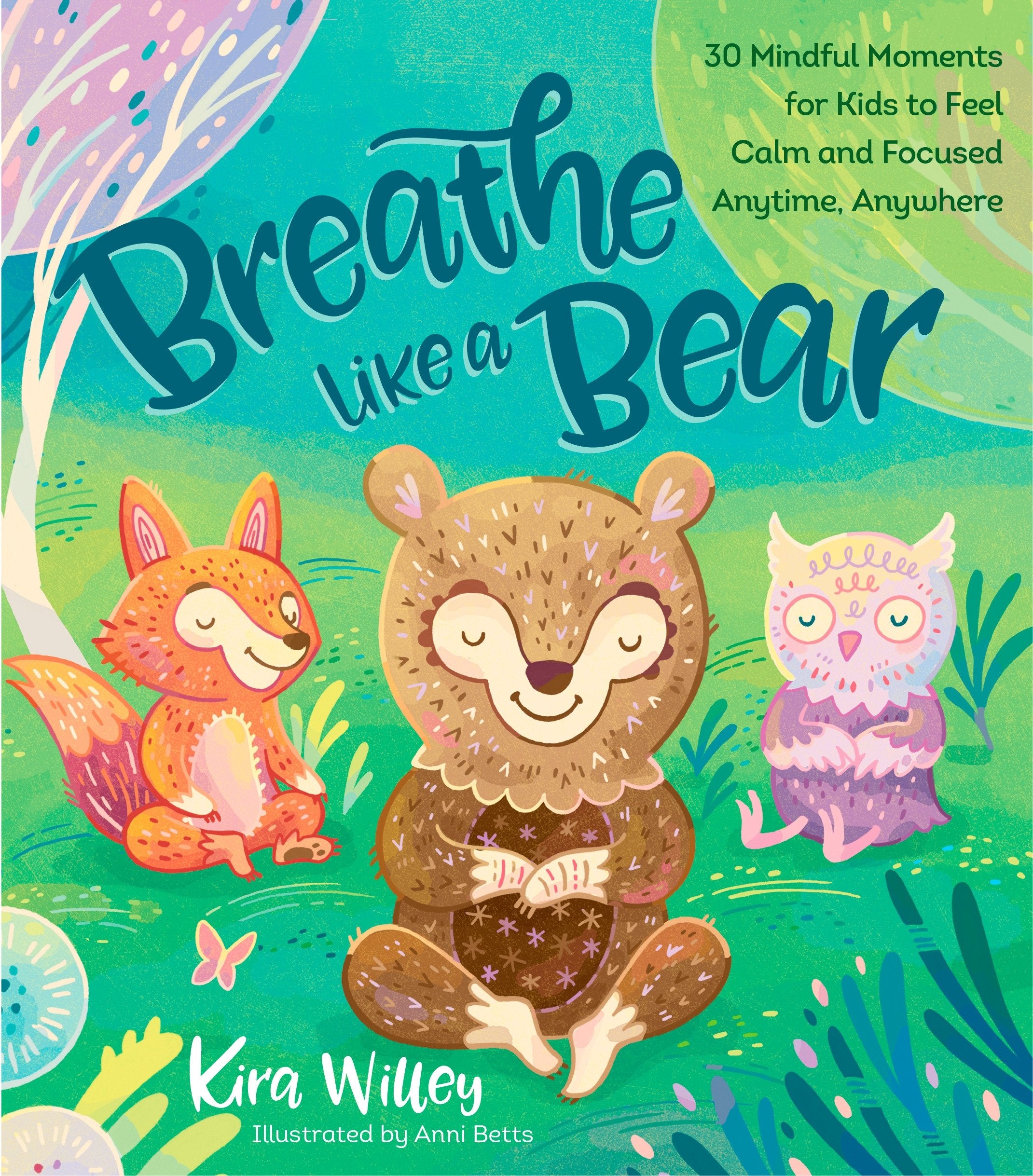 Breathe Like a Bear: 30 Mindful Moments for Kids to Feel Calm and Focused Anytime, Anywhere Paperback