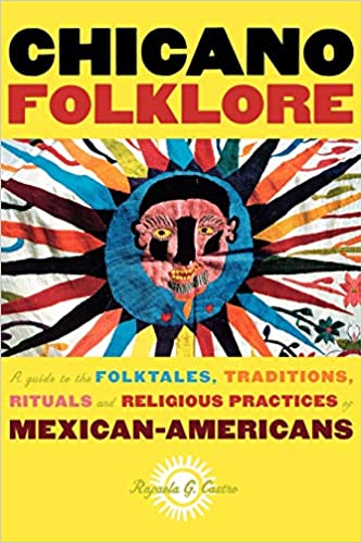 Chicano Folklore: A Guide to the Folktales, Traditions, Rituals and Religious Practices of Mexican Americans