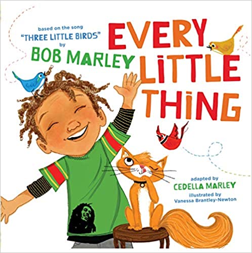Every Little Thing: Based on the song 'Three Little Birds' by Bob Marley (Music Books for Children, African American Baby Books, Bob Marley Books for Kids)