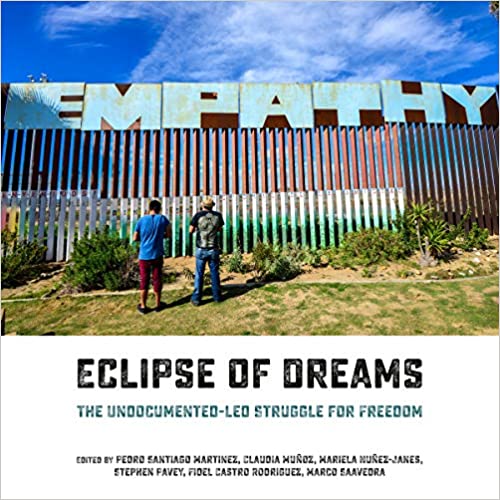 Eclipse of Dreams: The Undocumented-Led Struggle for Freedom