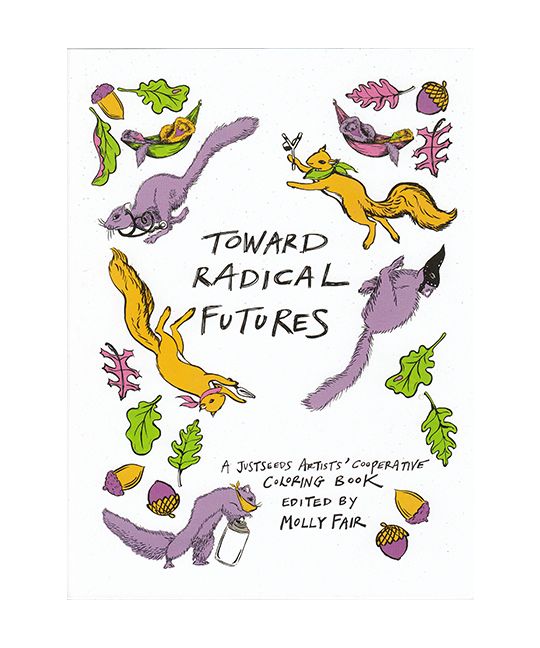 Toward Radical Futures: A Justseeds Coloring Book